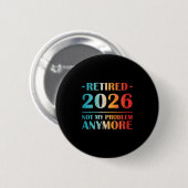Womens Retired 2026 Not My Problem Anymore Funny R 缶バッジ (正面&裏面)
