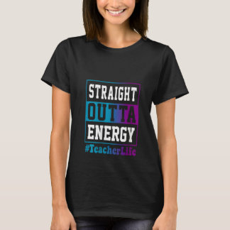 Womens Straight Outta Energy Teacher Life for teac Tシャツ