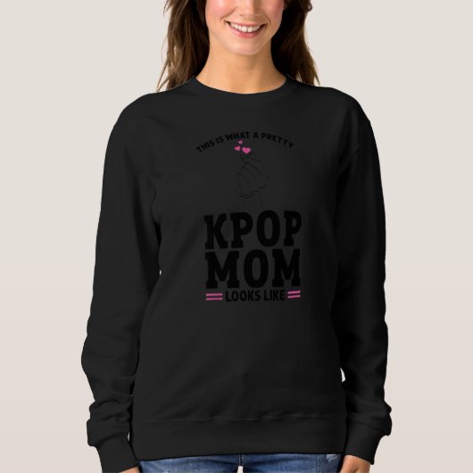 Womens This is what a pretty KPop Mom looks like K スウェットシャツ (正面)