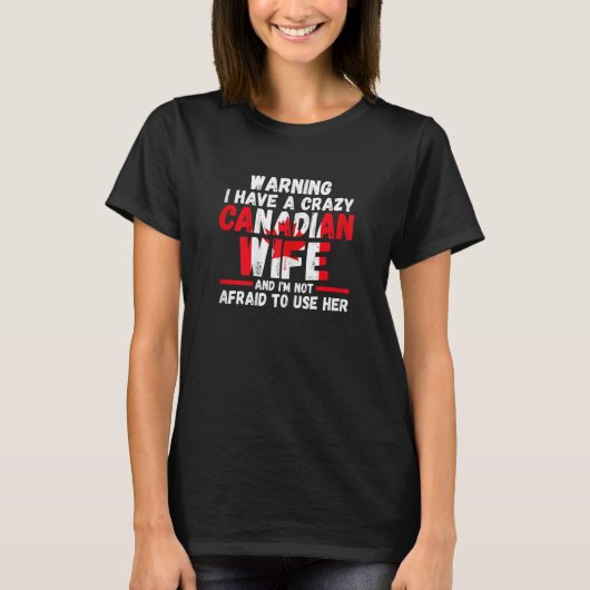 Womens Warning I have a crazy Canadian wife Canadi Tシャツ (正面)