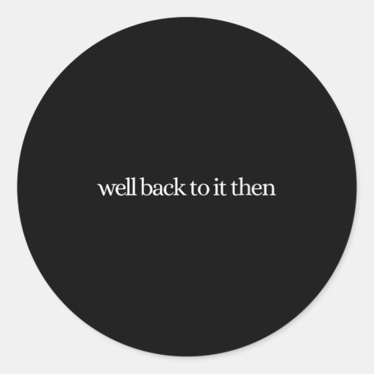 Womens Well Back To It Then Chit Funny Motivationa ラウンドシール (正面)