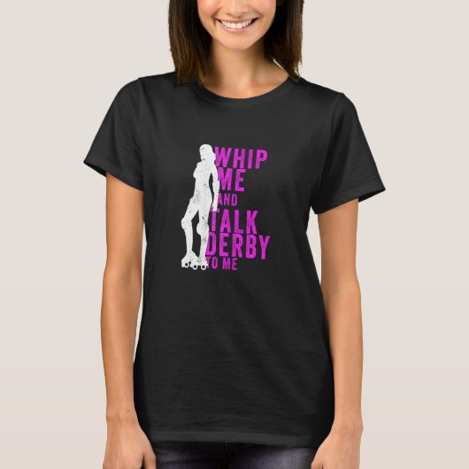 Womens Whip Me And Talk Derby To Me  Roller Derby Tシャツ (正面)