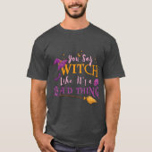 Womens You Say Witch Like Its A Badhing Hallowee v Tシャツ (正面)