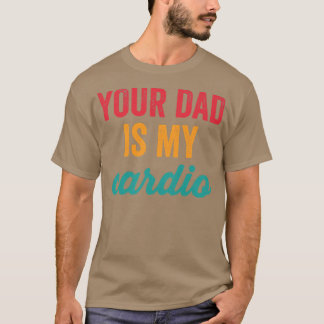 Womens Your Dad Is My Cardio Funny Workout Sarcast Tシャツ