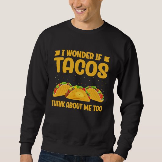 Wonder If Tacos Think About Me Too Taco   2 スウェットシャツ (正面)