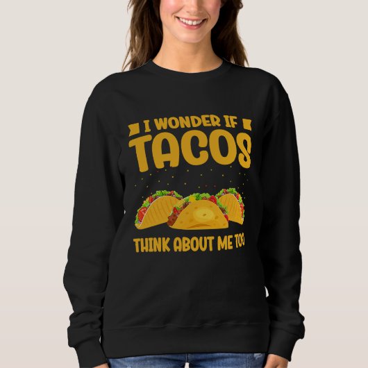 Wonder If Tacos Think About Me Too Taco   2 スウェットシャツ (正面)