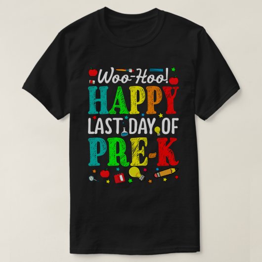 Woo Hoo Happy Last Day Of Pre-K T-Shirt Tシャツ (デザイン正面)