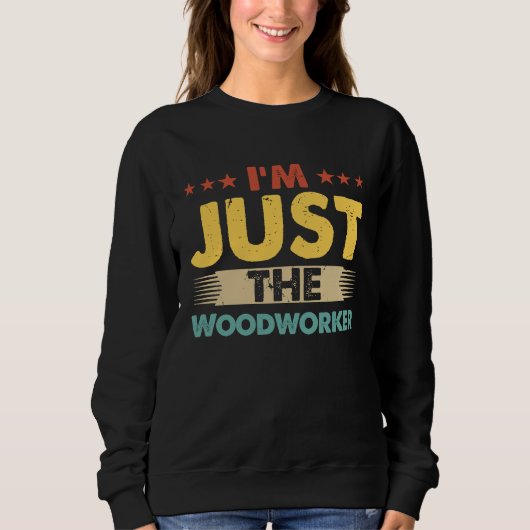 Woodworker Job Retro I'm Just The Woodworker スウェットシャツ (正面)