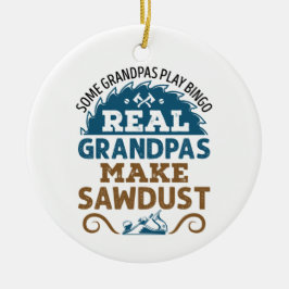 Woodworking Grandpa Real Grandpas Make Sawdust セラミックオーナメント