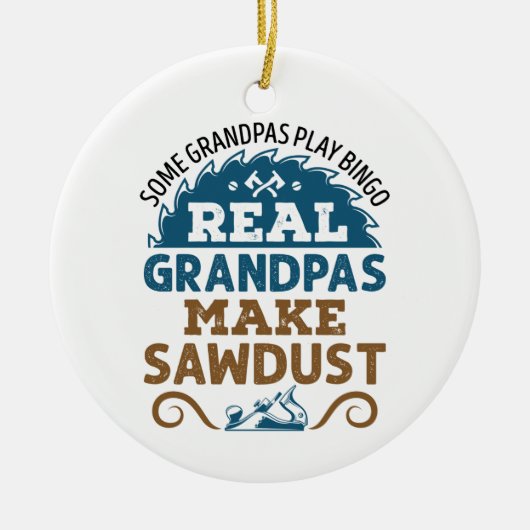 Woodworking Grandpa Real Grandpas Make Sawdust セラミックオーナメント (正面)