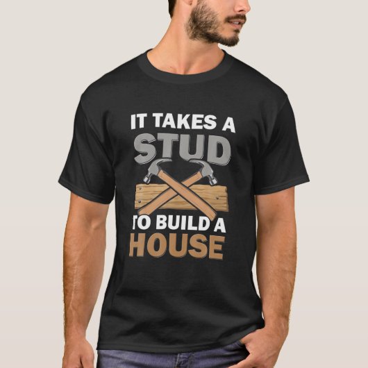 Woodworking It Takes A Stud Build House Carpenter Tシャツ (正面)