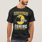 Woodworking Solves Most Of My Problems Fishing Tシャツ (正面)