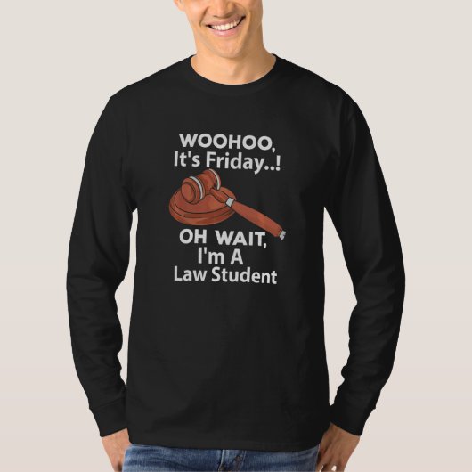 Woohoo It's Friday  Oh Wait I'm A Law Student Tシャツ (正面)