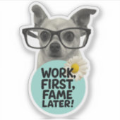 Work First, Fame Later! – Funny Chihuahua Sticker シール (正面)