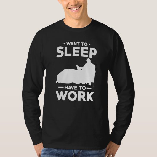 Work form Bed Want to sleep have to work Tシャツ (正面)
