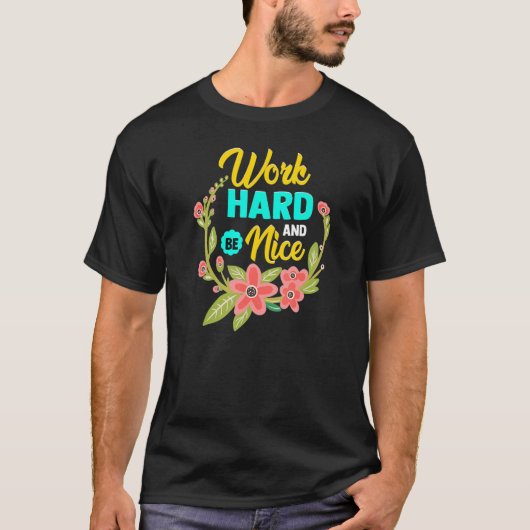 WORK HARD AND BE NICE  Anti Bullying Pro Kindness Tシャツ (正面)