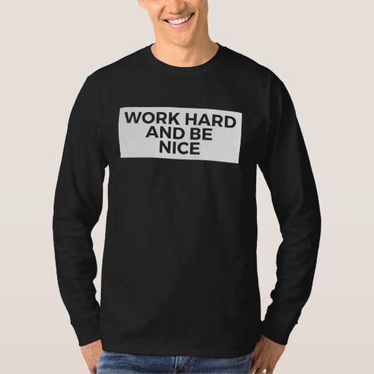 Work Hard And Be Nice Inspirational Tシャツ (正面)