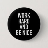 Work Hard And Be Nice - Motivational Quote  缶バッジ (正面)