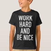 Work Hard And Be Nice - Motivational Quote Tシャツ (正面)
