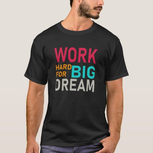 Work Hard Big Dream – Motivational Typography  Tシャツ (正面)