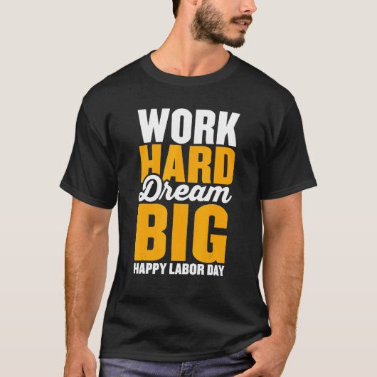 Work hard dream big for menwomen Happy Labor day p Tシャツ (正面)