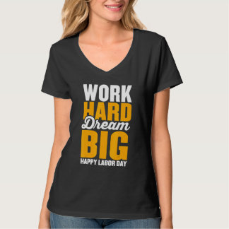 Work hard dream big for menwomen Happy Labor day p Tシャツ