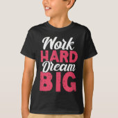 Work Hard Dream Big Motivational Insration Encoura Tシャツ (正面)