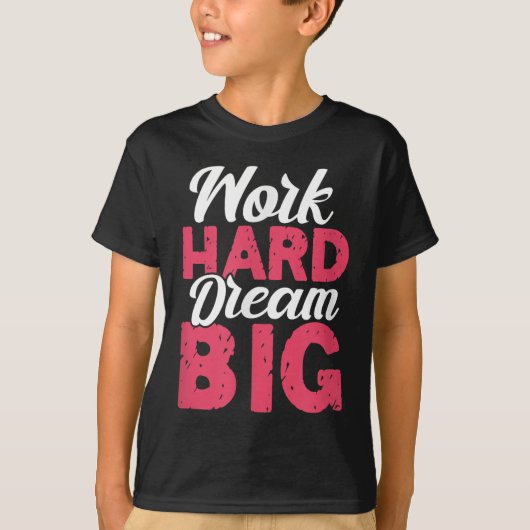 Work Hard Dream Big Motivational Insration Encoura Tシャツ (正面)