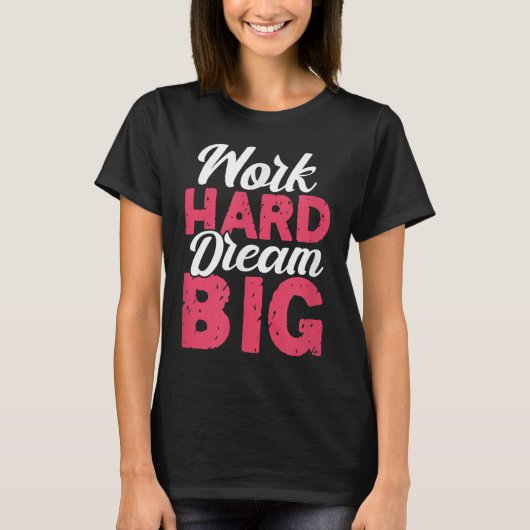 Work Hard Dream Big Motivational Insration Encoura Tシャツ (正面)