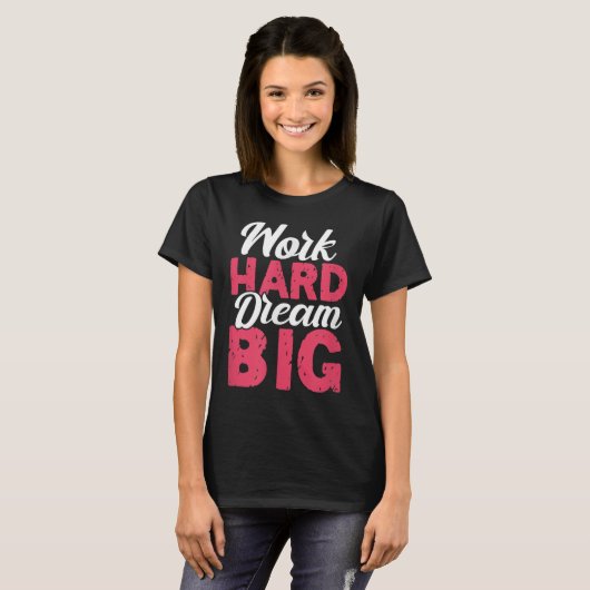 Work Hard Dream Big Motivational Insration Encoura Tシャツ (正面フル)