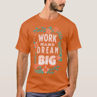 Work Hard Dream Big Motivational Quotes 2 Tシャツ