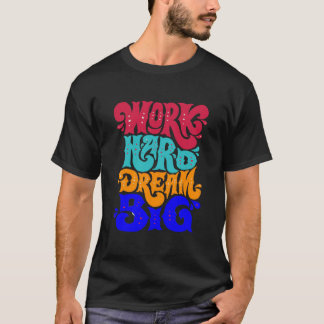 work hard dream big tシャツ
