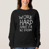 Work Hard Have Fun No Drama スウェットシャツ (正面)
