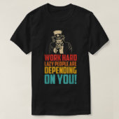 Work Hard Many Lazy People Are Depending On You Tシャツ (デザイン正面)