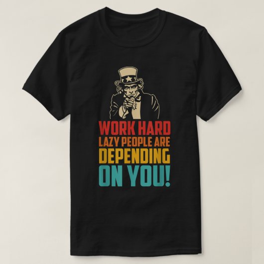 Work Hard Many Lazy People Are Depending On You Tシャツ (デザイン正面)