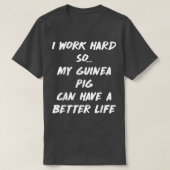 Work Hard So Guinea Pig Can have Better Life Tシャツ (デザイン正面)