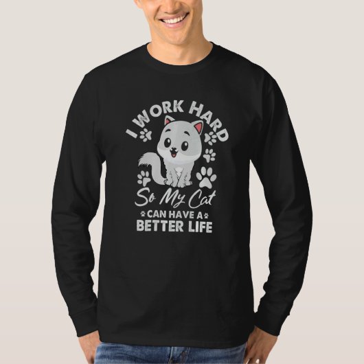 Work Hard So My Cat Can  Have A Better Life Cat Tシャツ (正面)