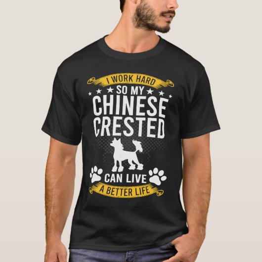 Work Hard So My Chinese Crested Live A Better Dog Tシャツ (正面)