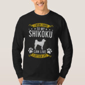 Work Hard So My Shikoku Live A Better Dog Tシャツ (正面)