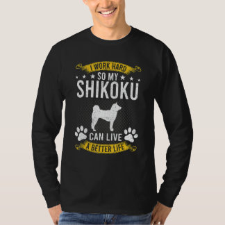 Work Hard So My Shikoku Live A Better Dog Tシャツ