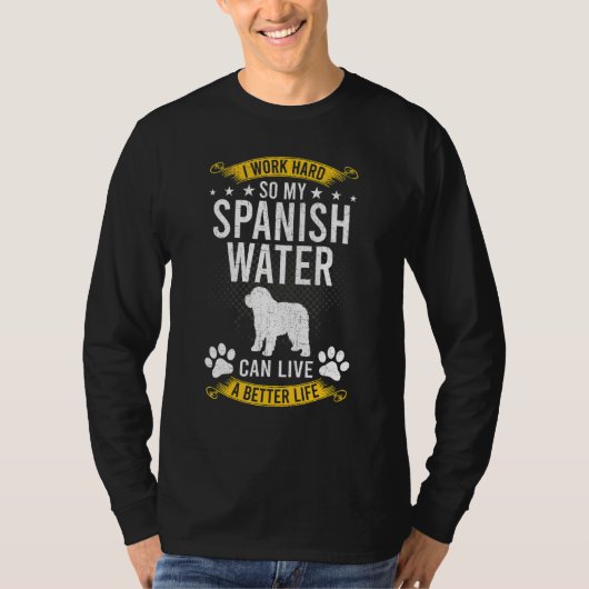 Work Hard So My Spanish Water Live A Better Dog Tシャツ (正面)