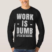 Work is Dumb  Vacation Tシャツ (正面)
