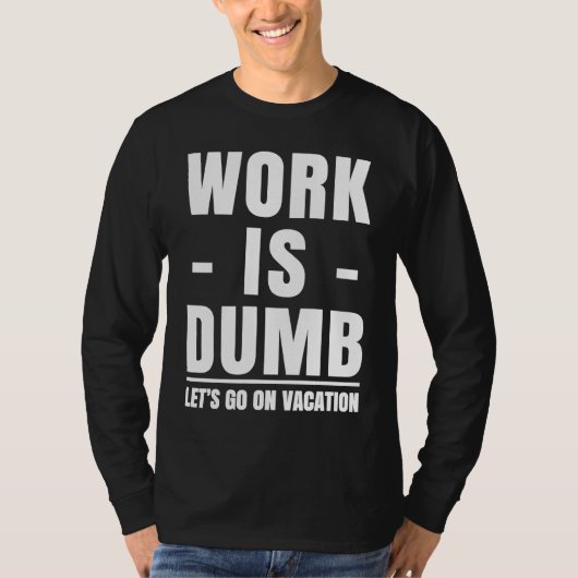 Work is Dumb  Vacation Tシャツ (正面)