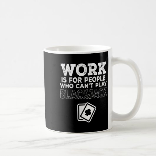 Work Is For People Who Can't Play Blackjack  コーヒーマグカップ (右)