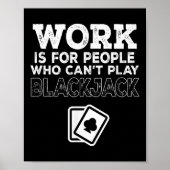 Work Is For People Who Can't Play Blackjack  ポスター (正面)
