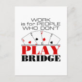 Work Is For People Who Don't Play Bridge ポストカード (正面)
