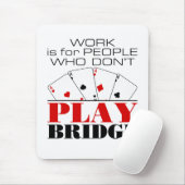 Work Is For People Who Don't Play Bridge マウスパッド (マウス)