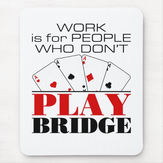 Work Is For People Who Don't Play Bridge マウスパッド (正面)
