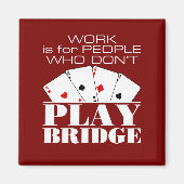 Work Is for People Who Don't Play Bridge  マグネット (正面)