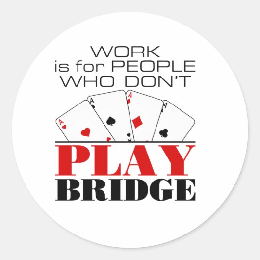 Work Is For People Who Don't Play Bridge ラウンドシール (正面)